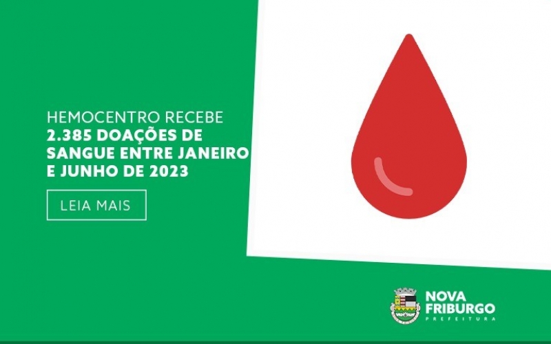 HEMOCENTRO RECEBE 2.385 DOAÇÕES DE SANGUE ENTRE JANEIRO E JUNHO DE 2023