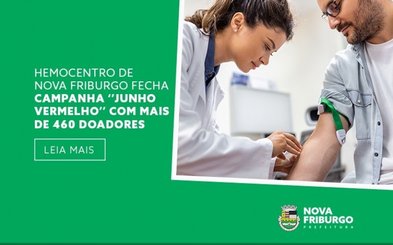 HEMOCENTRO DE NOVA FRIBURGO FECHA CAMPANHA ‘’JUNHO VERMELHO’’ COM MAIS DE 460 DOADORES