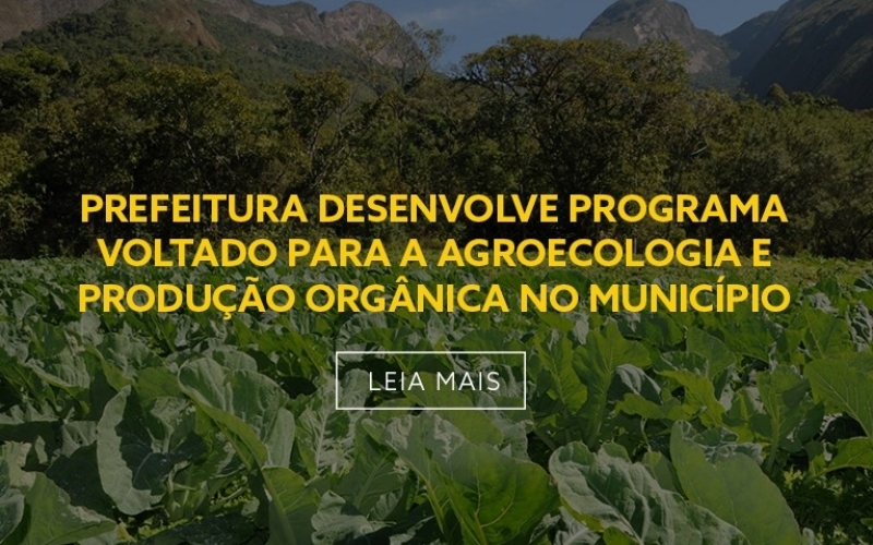 PREFEITURA DE NOVA FRIBURGO DESENVOLVE PROGRAMA VOLTADO PARA A AGROECOLOGIA E PRODUÇÃO ORGÂNICA