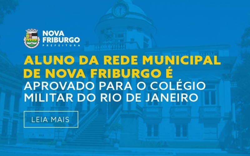 ALUNO DA REDE MUNICIPAL DE NOVA FRIBURGO É APROVADO PARA O COLÉGIO MILITAR DO RIO DE JANEIRO