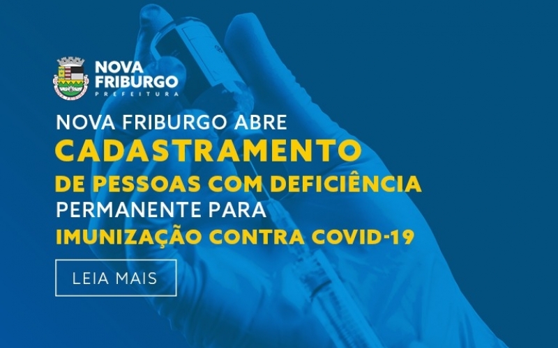 NOVA FRIBURGO ABRE CADASTRAMENTO DE PESSOAS MAIORES DE 18 ANOS COM DEFICIÊNCIA PERMANENTE PARA IMUNIZAÇÃO CONTRA COVID-1
