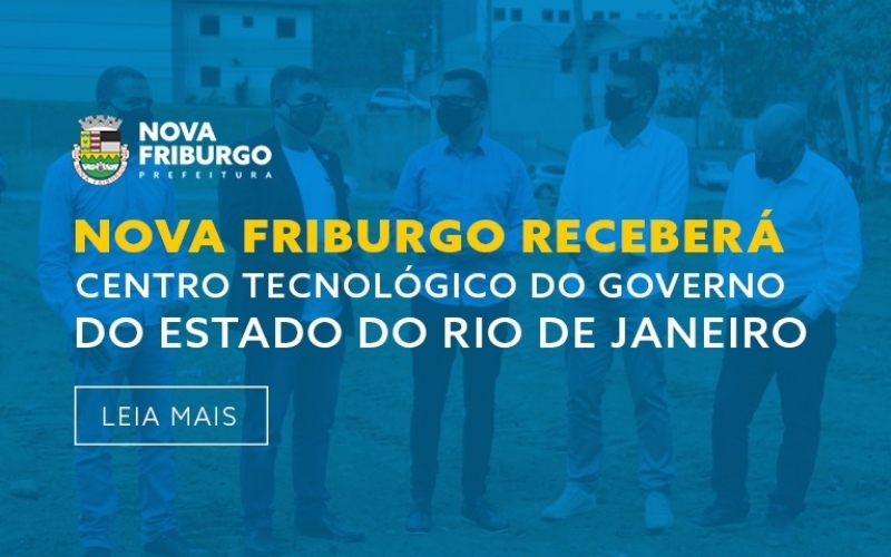NOVA FRIBURGO RECEBERÁ CENTRO TECNOLÓGICO DO GOVERNO DO ESTADO DO RIO DE JANEIRO 