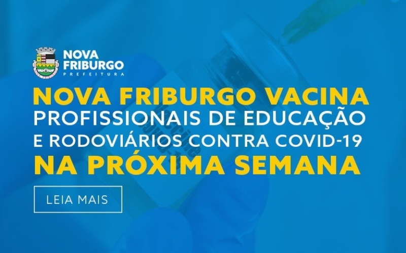 NOVA FRIBURGO VACINA PROFISSIONAIS DE EDUCAÇÃO E RODOVIÁRIOS CONTRA COVID-19 NA PRÓXIMA SEMANA