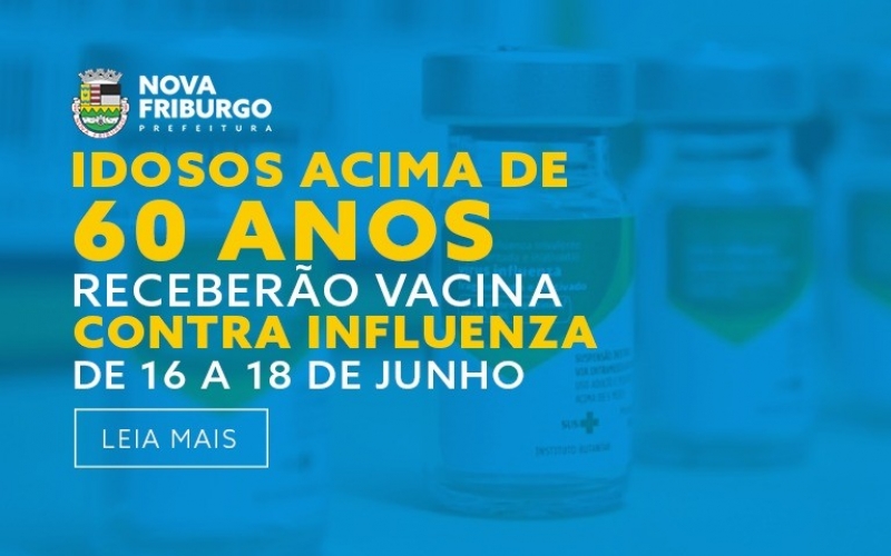 IDOSOS ACIMA DE 60 ANOS RECEBERÃO VACINA CONTRA INFLUENZA DE 16 A 18 DE JUNHO
