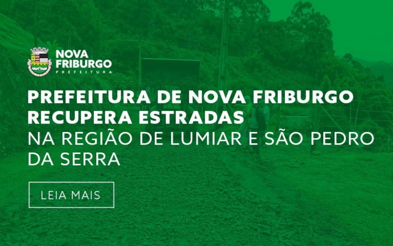 PREFEITURA DE NOVA FRIBURGO RECUPERA ESTRADAS NA REGIÃO DE LUMIAR E SÃO PEDRO DA SERRA