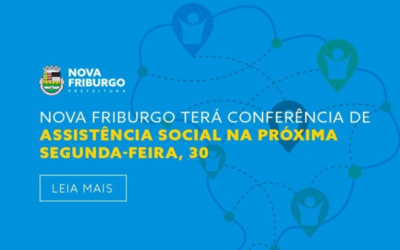 NOVA FRIBURGO TERÁ CONFERÊNCIA DE ASSISTÊNCIA SOCIAL  NA PRÓXIMA SEGUNDA-FEIRA, 30