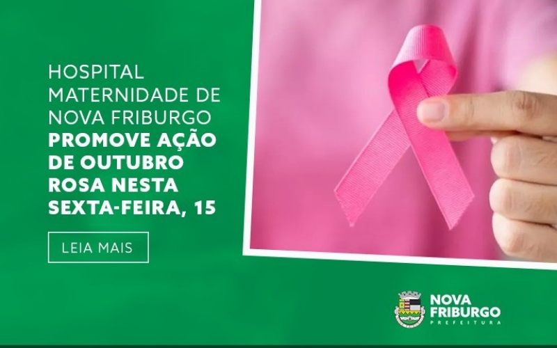 HOSPITAL MATERNIDADE DE NOVA FRIBURGO PROMOVE AÇÃO DE OUTUBRO ROSA NESTA SEXTA-FEIRA, 15